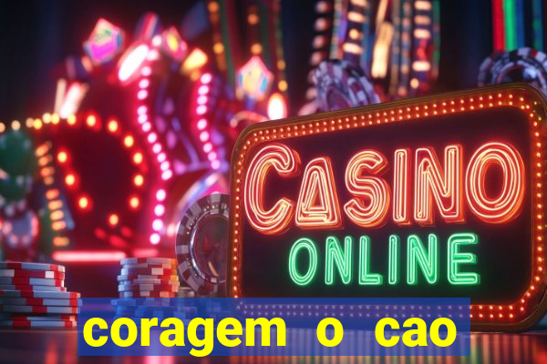 coragem o cao covarde assistir